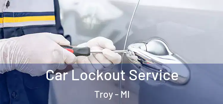  Car Lockout Service Troy - MI