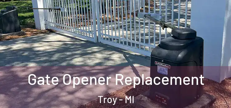 Gate Opener Replacement Troy - MI