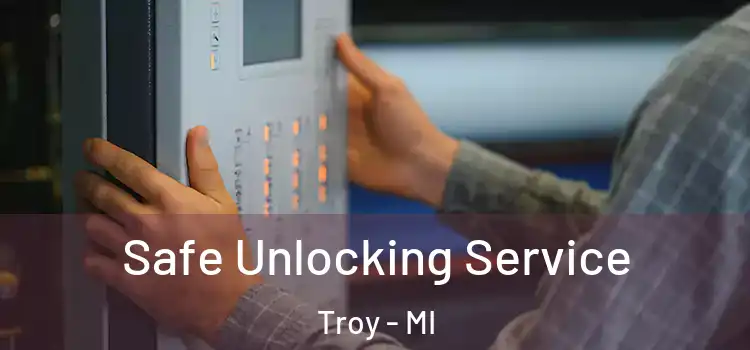  Safe Unlocking Service Troy - MI